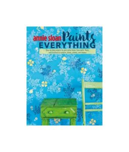 Annie Sloan Paints Everything (Édition anglaise)